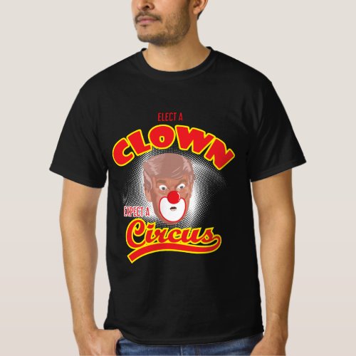 Elect A Clown Expect A Circus_Anti Trump T_Shirt