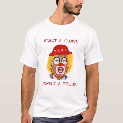 Elect A Clown Expect A Circus Anti_Trump T_Shirt