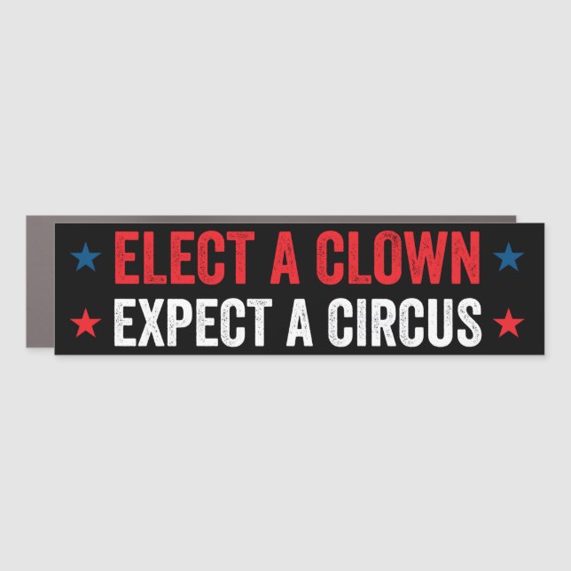 Elect A Clown Expect A Circus Bumper Car Magnet (Front)