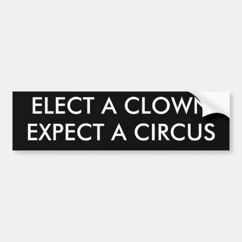 Elect a Clown Expect a Circus Bumper Sticker