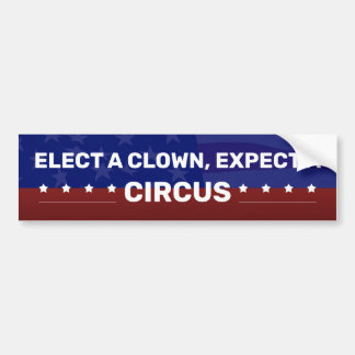 ELECT A CLOWN, EXPECT A CIRCUS BUMPER STICKER