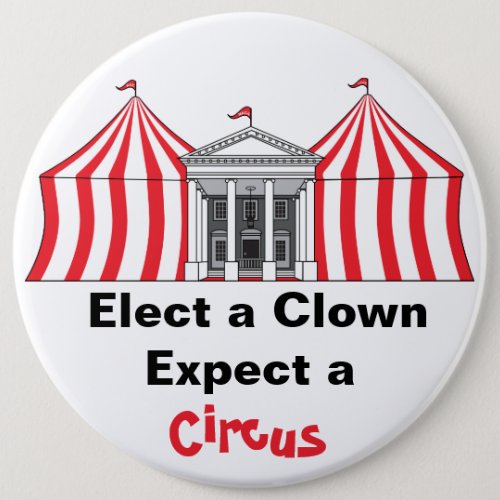 Elect a clown expect a circus button