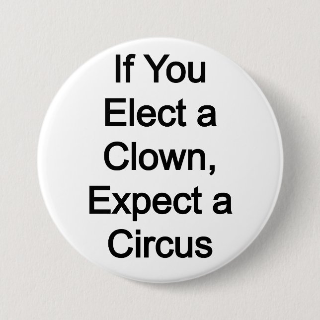 Elect a clown, expect a circus button (Front)