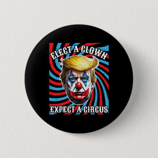 Elect A Clown Expect A Circus  Button