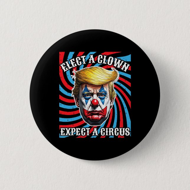 Elect A Clown Expect A Circus  Button (Front)
