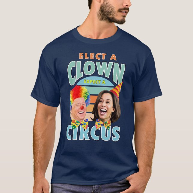 Elect A Clown Expect A Circus | Clown Harris 2024  T-Shirt (Front)
