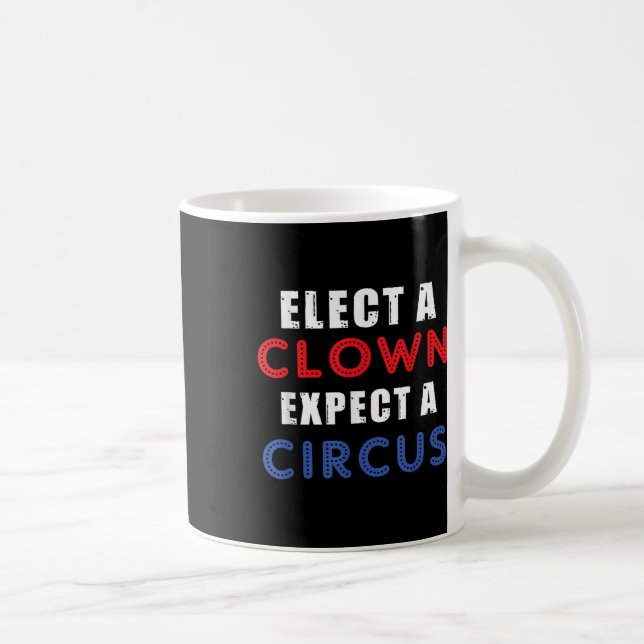 Elect A Clown Expect A Circus Design Anti Trump  Coffee Mug (Right)