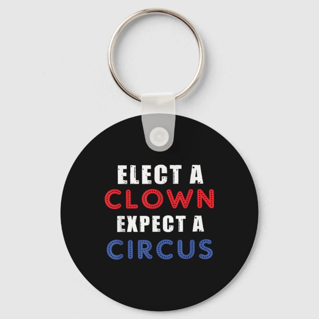 Elect A Clown Expect A Circus Design Anti Trump  Keychain (Front)