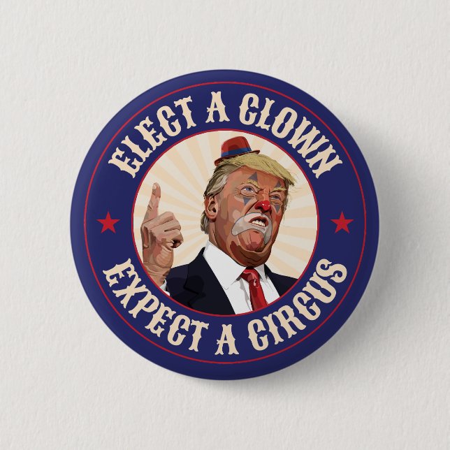 Elect A Clown, Expect A Circus - Donald Trump Button (Front)