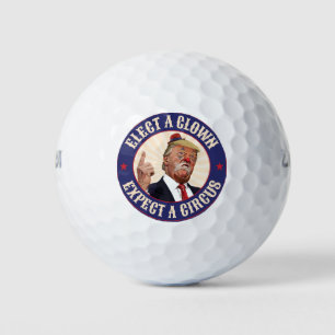 Elect A Clown, Expect A Circus - Donald Trump Golf Balls