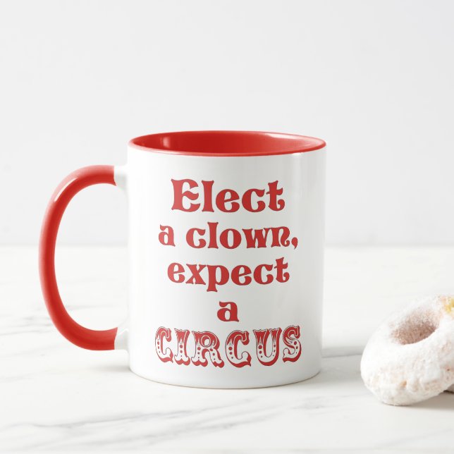 Elect a clown, expect a circus! Fun Anti Trump Mug (With Donut)