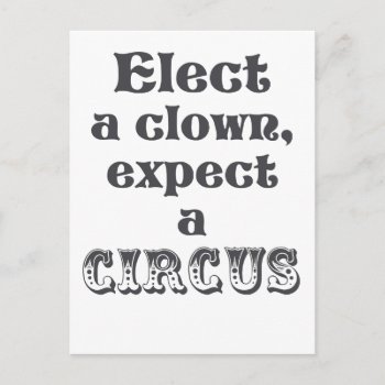Elect A Clown  Expect A Circus! Fun Anti Trump Postcard by ParkLaneII at Zazzle