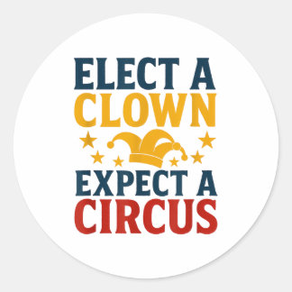 Elect A Clown Expect A Circus Fun Classic Round Sticker