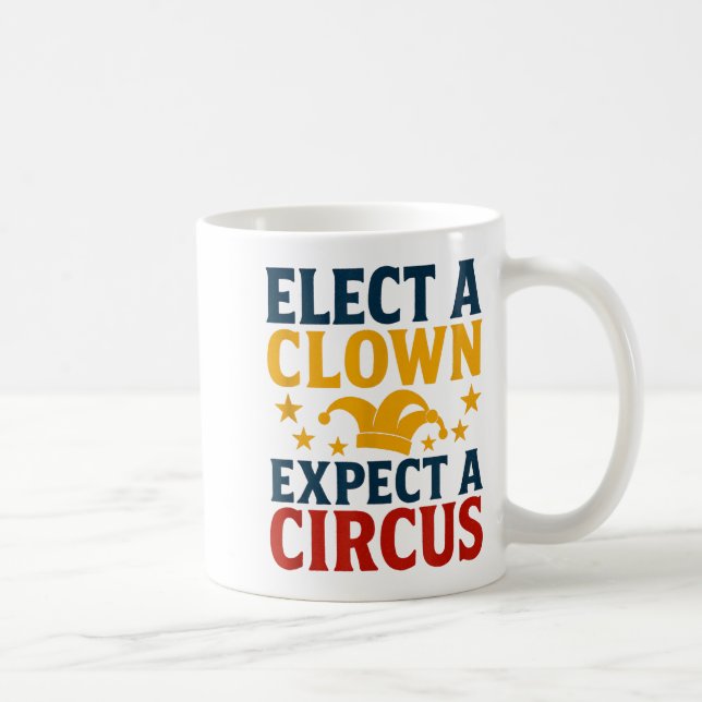 Elect A Clown Expect A Circus Fun  Coffee Mug (Right)