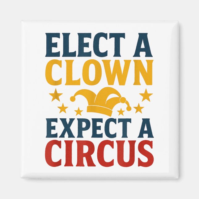 Elect A Clown Expect A Circus Fun  Magnet (Front)