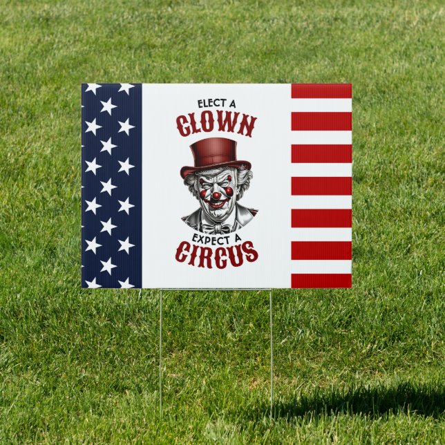 Elect a Clown, Expect a Circus Funny Anti-Trump Sign (Insitu)