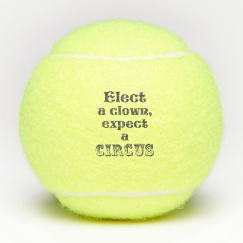 Elect a clown expect a circus Funny Anti Trump Tennis Balls