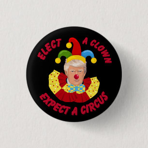 Elect a Clown Expect a Circus Funny Donald Trump Button