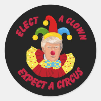 Elect a Clown Expect a Circus Funny Donald Trump  Classic Round Sticker