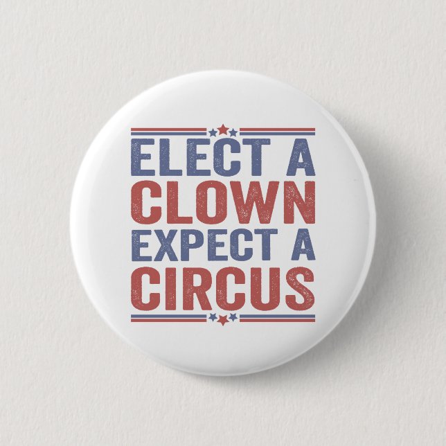 Elect a Clown Expect a Circus Funny Patriotic Gift Button (Front)