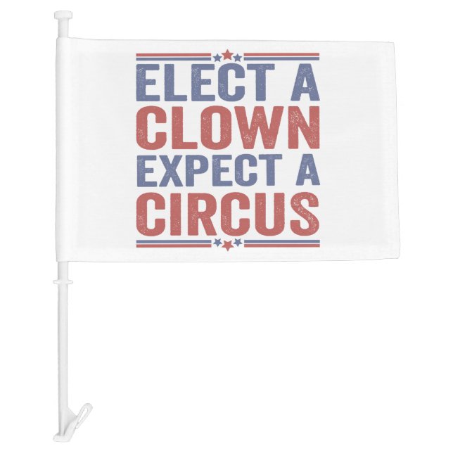 Elect a Clown Expect a Circus Funny Patriotic Gift Car Flag (Front)