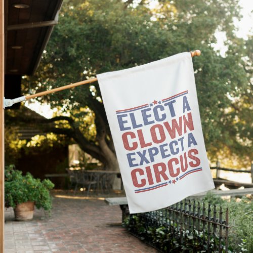 Elect a Clown Expect a Circus Funny Patriotic Gift House Flag