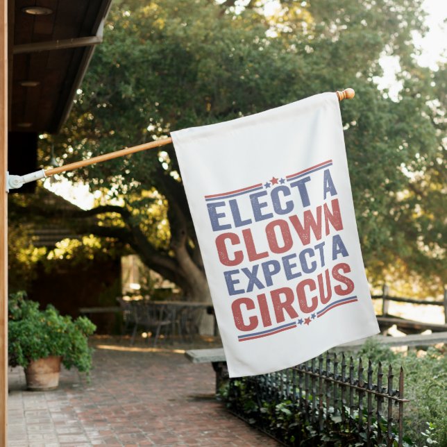Elect a Clown Expect a Circus Funny Patriotic Gift House Flag (In SItu)