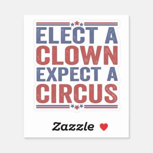 Elect a Clown Expect a Circus Funny Patriotic Gift Sticker