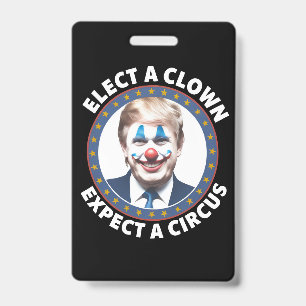 Elect A Clown Expect A Circus Funny Politics Badge