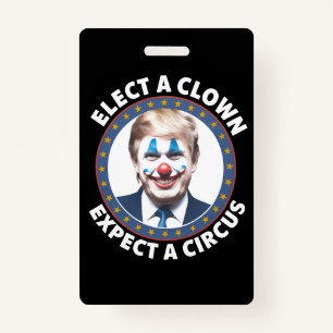 Elect A Clown Expect A Circus Funny Politics Badge