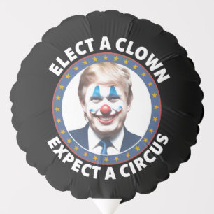 Elect A Clown Expect A Circus Funny Politics Balloon