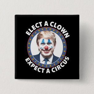 Elect A Clown Expect A Circus Funny Politics Button