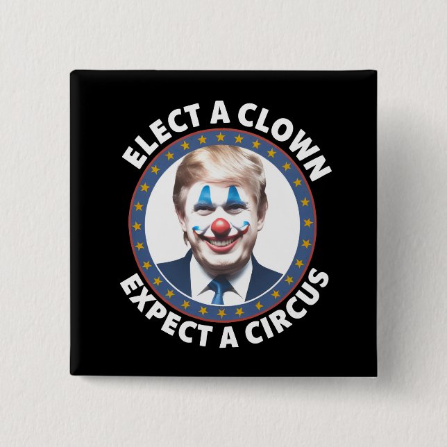 Elect A Clown Expect A Circus Funny Politics Button (Front)