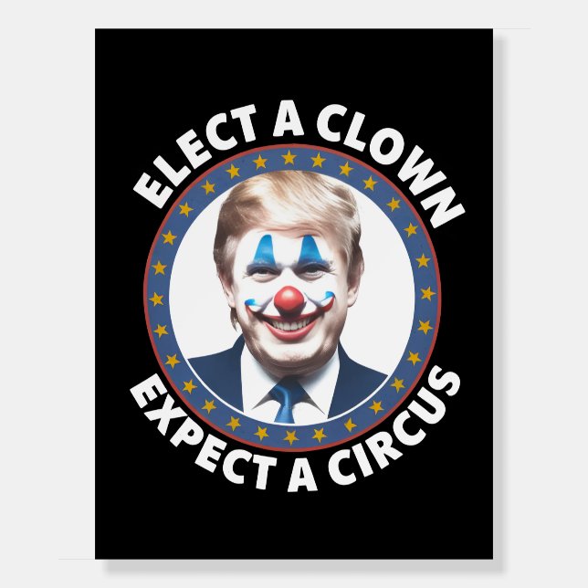 Elect A Clown Expect A Circus Funny Politics Foam Board (Front)