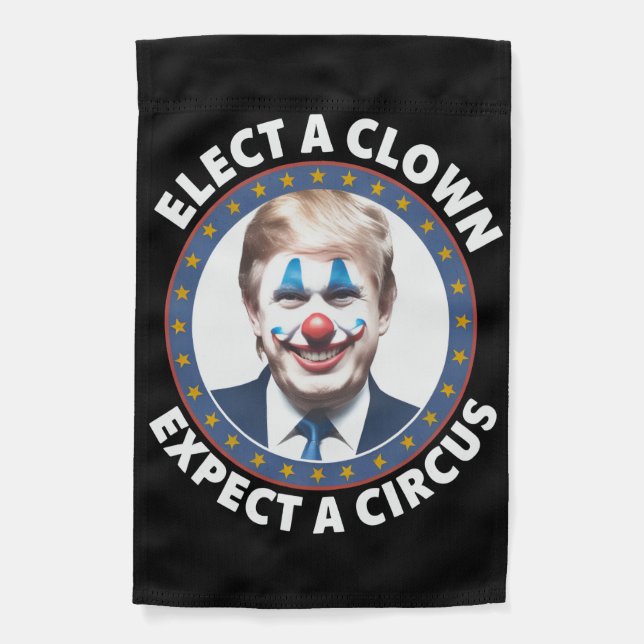 Elect A Clown Expect A Circus Funny Politics Garden Flag (Front)