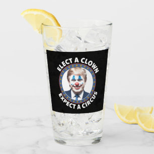 Elect A Clown Expect A Circus Funny Politics Glass