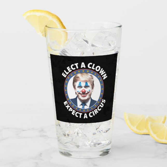 Elect A Clown Expect A Circus Funny Politics Glass (Front Ice)
