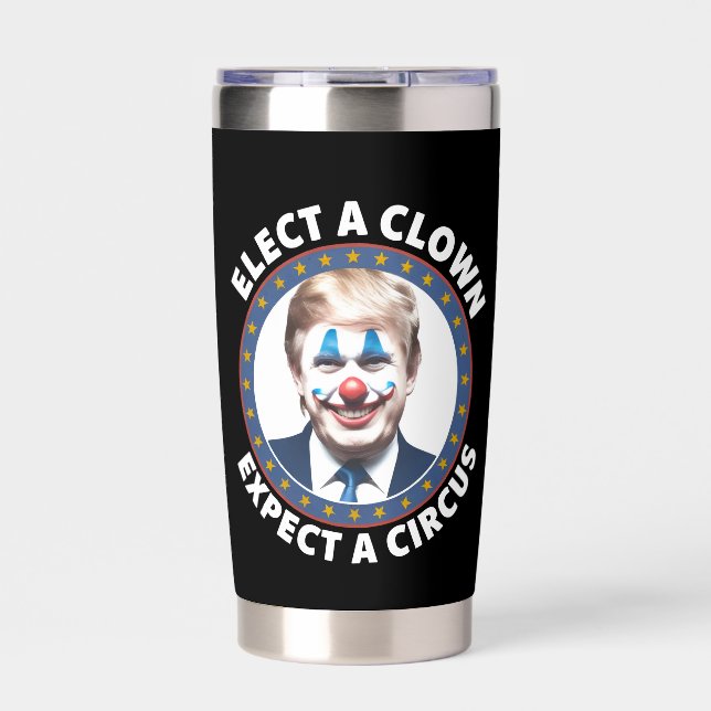 Elect A Clown Expect A Circus Funny Politics Insulated Tumbler (Front)