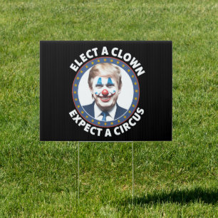 Elect A Clown Expect A Circus Funny Politics Sign