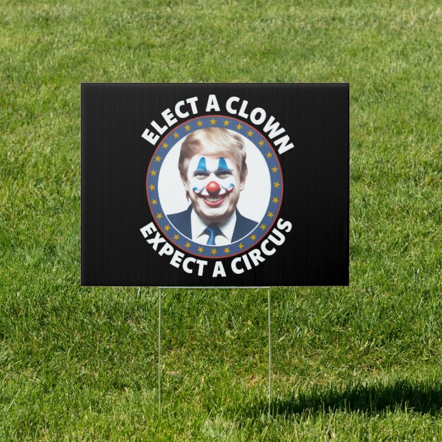 Elect A Clown Expect A Circus Funny Politics Sign (Insitu)