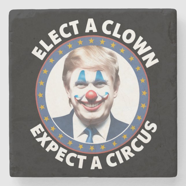 Elect A Clown Expect A Circus Funny Politics Stone Coaster (Front)
