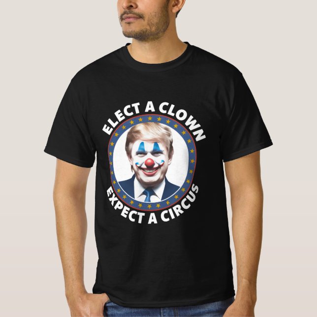 Elect A Clown Expect A Circus Funny Politics T-Shirt (Front)