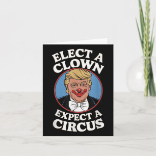 Elect A Clown Expect A Circus Impeach Trump Anti T Card