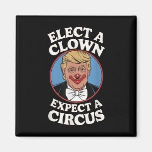 Elect A Clown Expect A Circus Impeach Trump Anti T Magnet