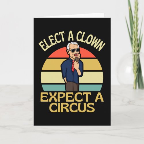 Elect A Clown Expect A Circus Joe Biden Out Card