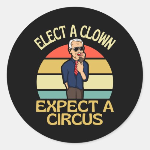 Elect A Clown Expect A Circus Joe Biden Out Classic Round Sticker