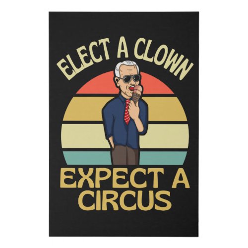 Elect A Clown Expect A Circus Joe Biden Out Faux Canvas Print