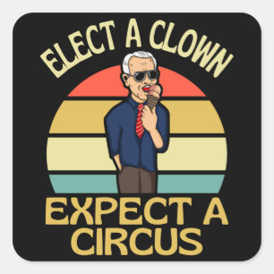 Elect A Clown Expect A Circus Joe Biden Out Square Sticker