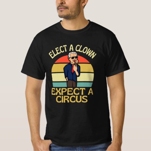 Elect A Clown Expect A Circus Joe Biden Out T_Shirt