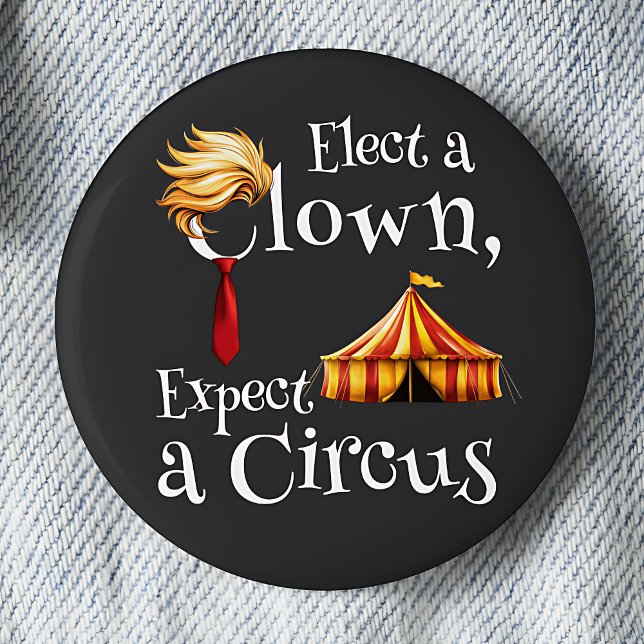 Elect a Clown, Expect a Circus Politics  Button (Creator Uploaded)